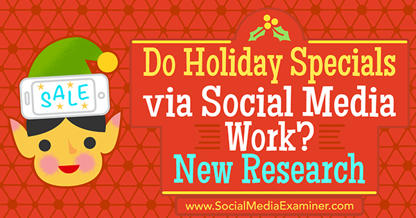 Os especiais de férias via mídia social funcionam? Nova pesquisa de Michelle Krasniak no examinador de mídia social.