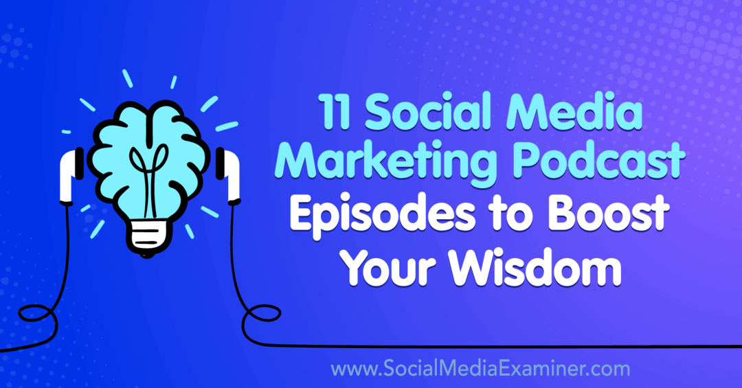 11 episódios de podcast de marketing de mídia social para impulsionar sua sabedoria por Lisa D. Jenkins on Social Media Examiner.
