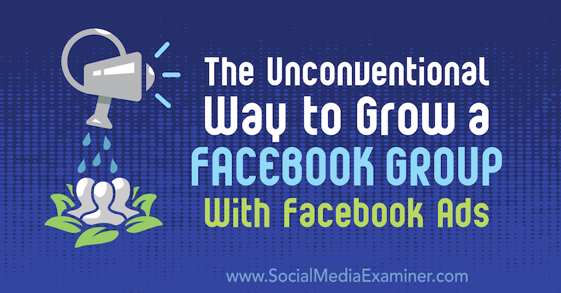 A maneira não convencional de crescer um grupo no Facebook com anúncios do Facebook: examinador de mídia social