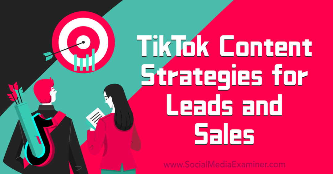 Estratégias de conteúdo do TikTok para Leads e Sales-Social Media Examiner