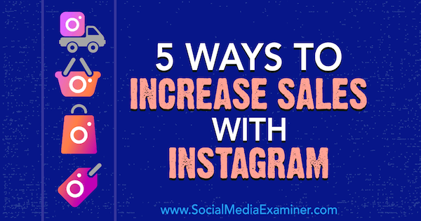 5 maneiras de aumentar as vendas com o Instagram por Janette Speyer no Social Media Examiner.