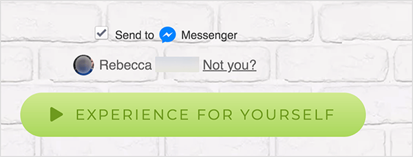 Em uma página da web conectada ao Facebook Messenger, uma caixa de seleção Enviar para aparece ao lado de um ícone azul do Messenger e da palavra Messenger. Abaixo está uma foto de perfil borrada e o nome Rebecca. Ao lado da foto e do nome, há um link que diz “Não é você?” Abaixo dessas opções está um botão verde claro com um ícone Play verde mais escuro e o texto "Experimente você mesmo". Os usuários que clicam neste botão se conectam a um Messenger robô. Mary Kathryn Johnson explica que uma página da web com links para o Messenger deve usar esse formato para seguir os termos de serviço do Facebook e outras políticas.