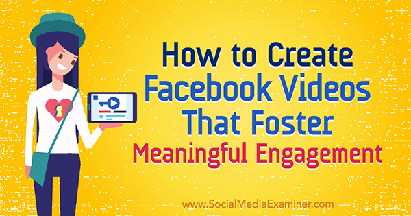 Como criar vídeos no Facebook que promovem um envolvimento significativo por Victor Blasko no Social Media Examiner.