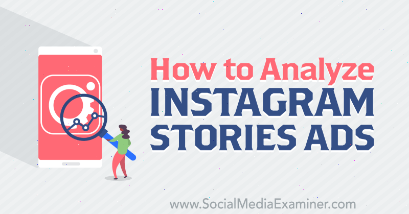 Como analisar os anúncios de histórias do Instagram por Susan Wenograd no Social Media Examiner.