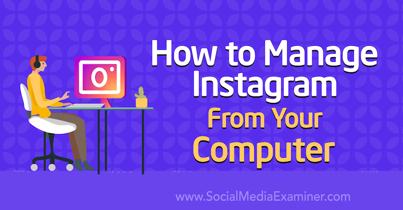 Como gerenciar o Instagram do seu computador, por Jenn Herman no Social Media Examiner.