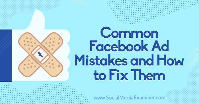 Erros comuns em anúncios do Facebook e como corrigi-los por Tara Zirker no Social Media Examiner.