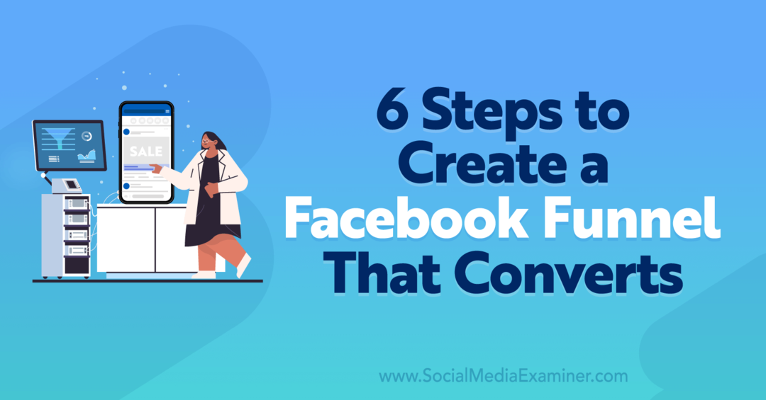 6 etapas para criar um funil do Facebook que converte - Social Media Examiner