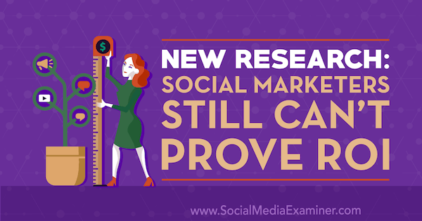 Nova pesquisa: os profissionais de marketing social ainda não podem provar o ROI por Cat Davies no examinador de mídia social.