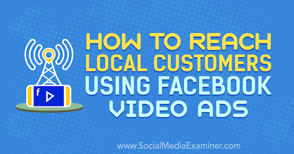 Como alcançar clientes locais usando anúncios em vídeo do Facebook por Gavin Bell no Examiner de mídia social.