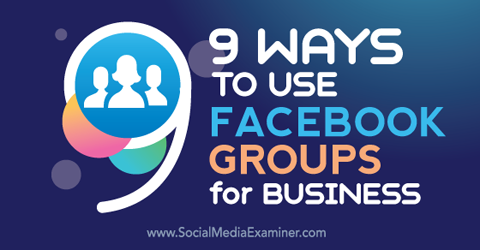 nove maneiras de usar grupos do Facebook para negócios