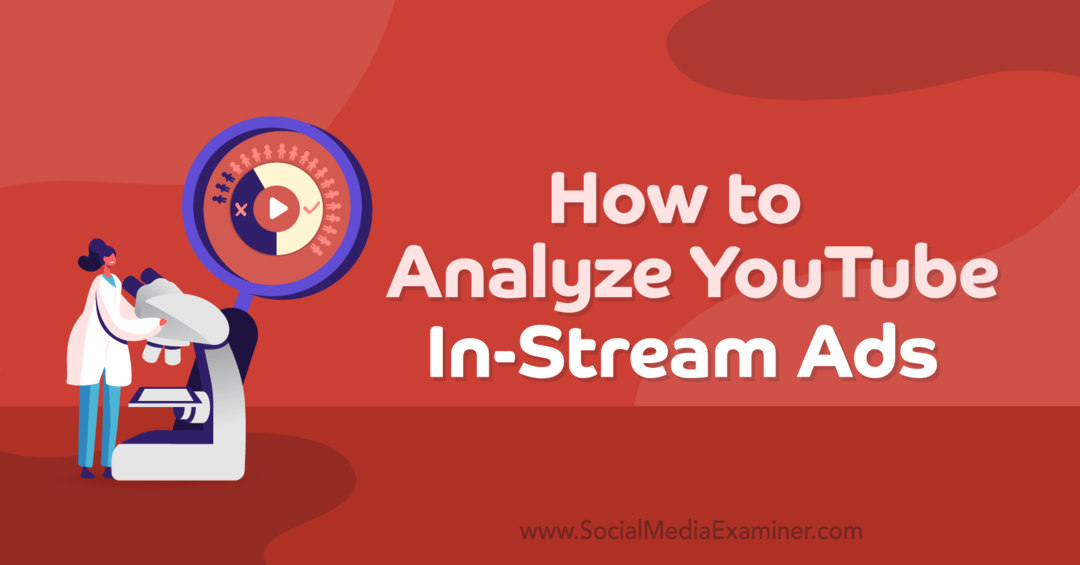 How to Analyze YouTube In-Stream Ads by Joe Martinez on Social Media Examiner.